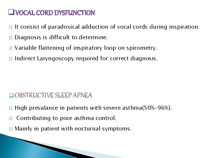 q. VOCAL CORD DYSFUNCTION � It consist of paradoxical adduction of vocal cords during