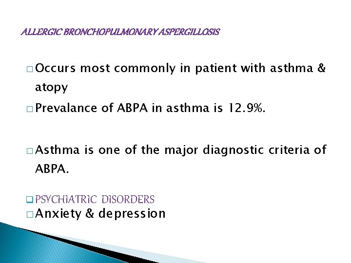 ALLERGIC BRONCHOPULMONARY ASPERGILLOSIS � Occurs most commonly in patient with asthma & atopy �