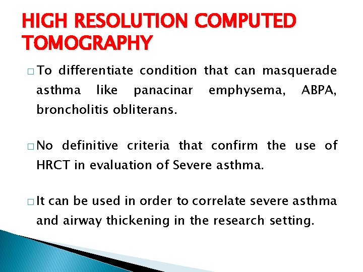 HIGH RESOLUTION COMPUTED TOMOGRAPHY � To differentiate condition that can masquerade asthma like panacinar