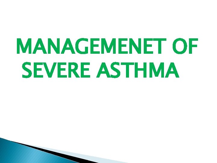 MANAGEMENET OF SEVERE ASTHMA 