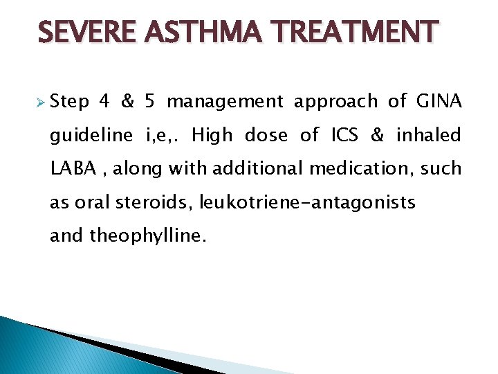 SEVERE ASTHMA TREATMENT Ø Step 4 & 5 management approach of GINA guideline i,