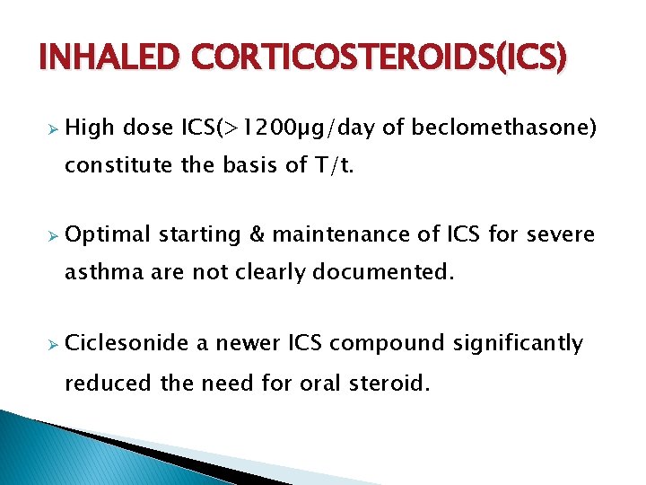 INHALED CORTICOSTEROIDS(ICS) Ø High dose ICS(>1200µg/day of beclomethasone) constitute the basis of T/t. Ø