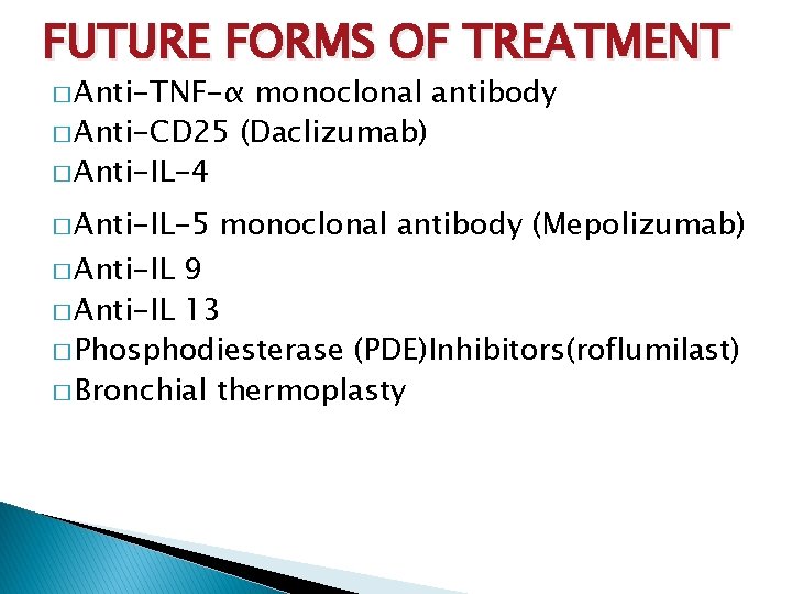 FUTURE FORMS OF TREATMENT � Anti-TNF-α monoclonal antibody � Anti-CD 25 (Daclizumab) � Anti-IL-4