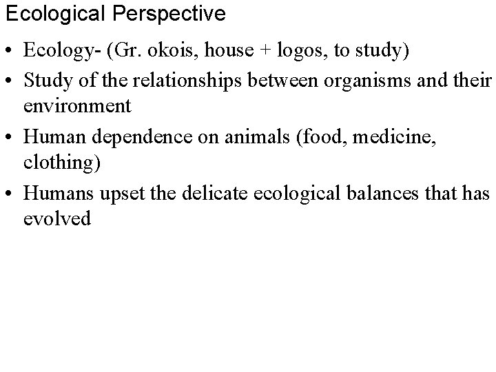 Ecological Perspective • Ecology- (Gr. okois, house + logos, to study) • Study of