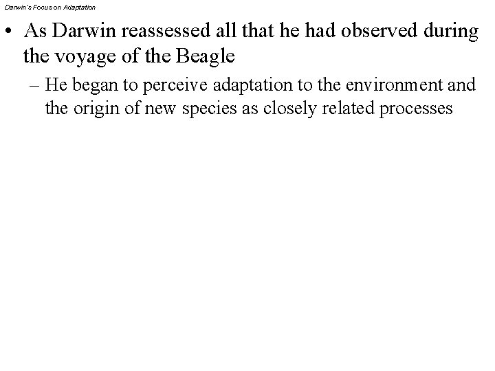 Darwin’s Focus on Adaptation • As Darwin reassessed all that he had observed during