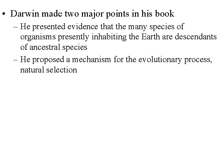  • Darwin made two major points in his book – He presented evidence