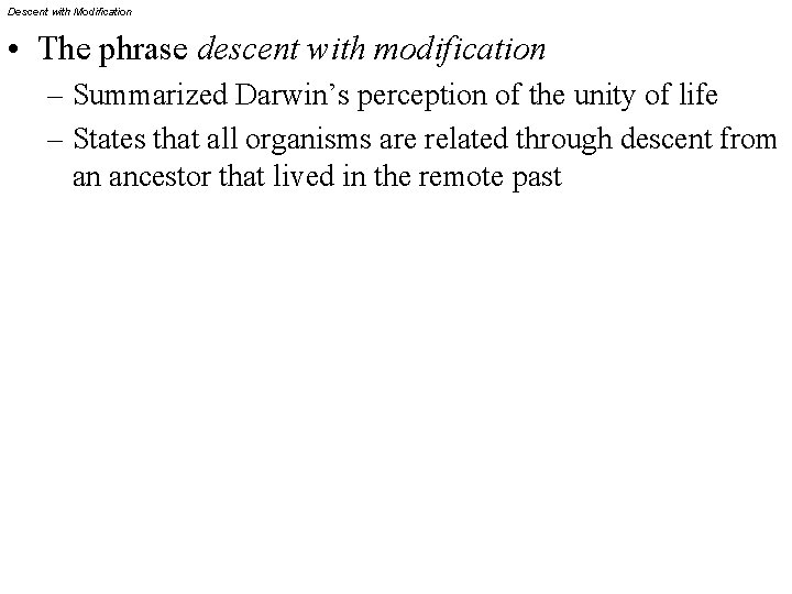Descent with Modification • The phrase descent with modification – Summarized Darwin’s perception of