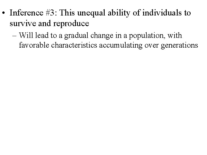  • Inference #3: This unequal ability of individuals to survive and reproduce –