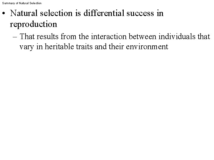 Summary of Natural Selection • Natural selection is differential success in reproduction – That