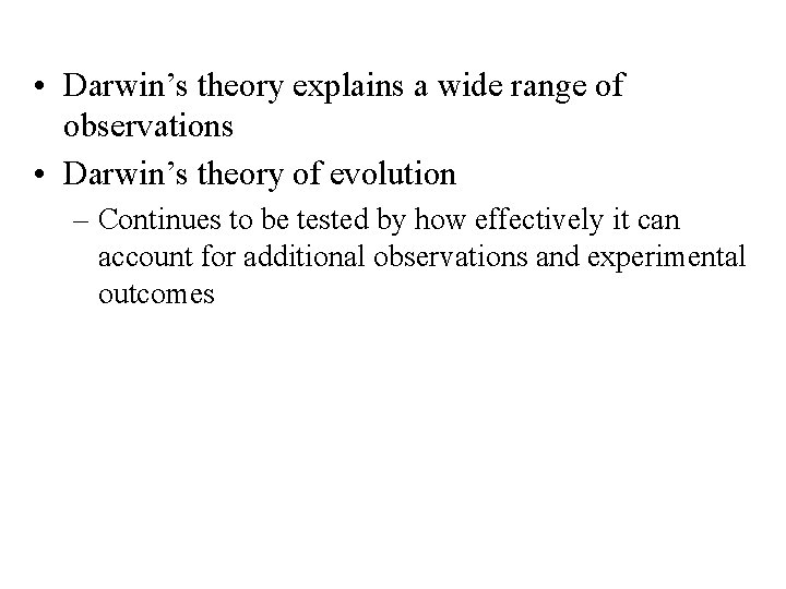  • Darwin’s theory explains a wide range of observations • Darwin’s theory of