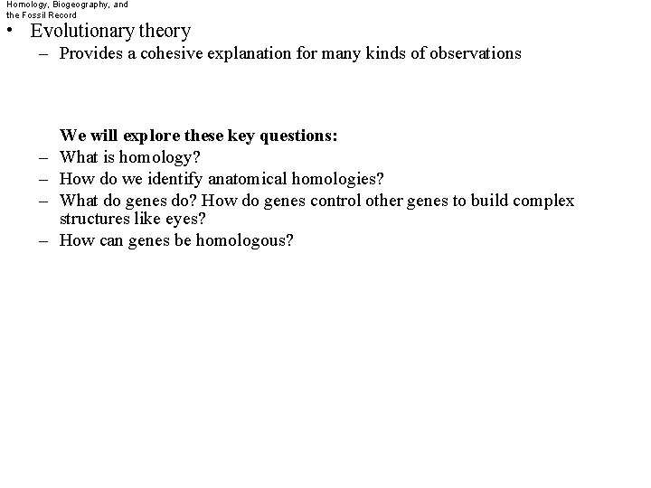 Homology, Biogeography, and the Fossil Record • Evolutionary theory – Provides a cohesive explanation