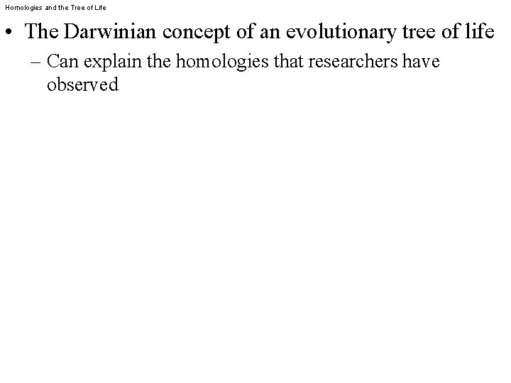 Homologies and the Tree of Life • The Darwinian concept of an evolutionary tree