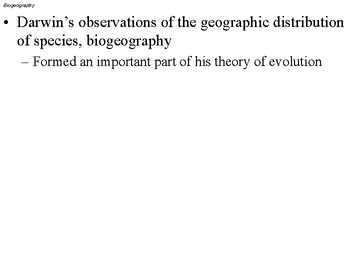 Biogeography • Darwin’s observations of the geographic distribution of species, biogeography – Formed an