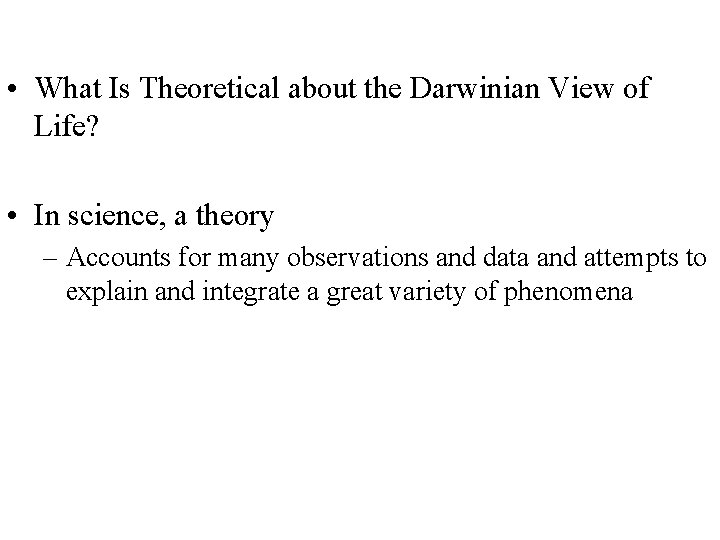  • What Is Theoretical about the Darwinian View of Life? • In science,