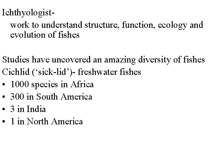 Ichthyologistwork to understand structure, function, ecology and evolution of fishes Studies have uncovered an