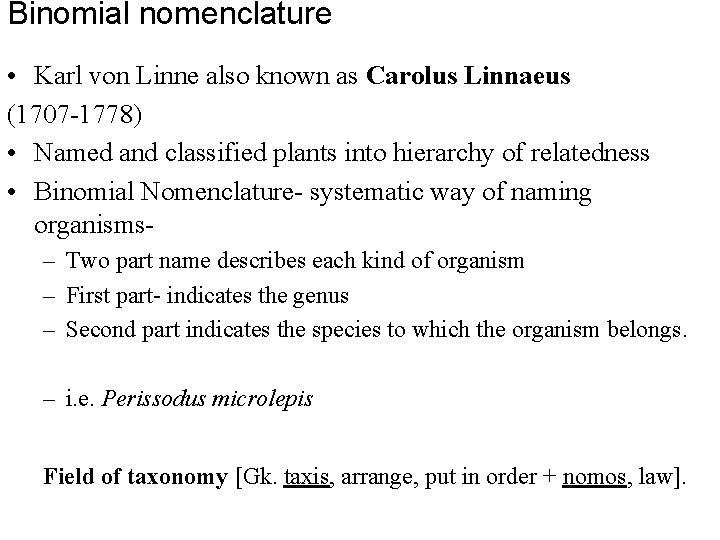 Binomial nomenclature • Karl von Linne also known as Carolus Linnaeus (1707 -1778) •