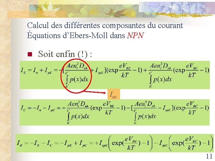Calcul des différentes composantes du courant Équations d’Ebers-Moll dans NPN n Soit enfin (!)