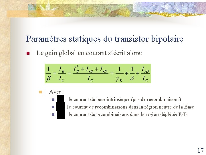 Paramètres statiques du transistor bipolaire n Le gain global en courant s‘écrit alors: n