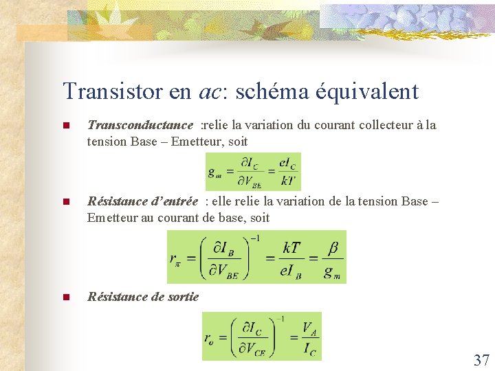 Transistor en ac: schéma équivalent n Transconductance : relie la variation du courant collecteur