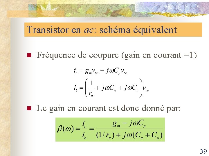 Transistor en ac: schéma équivalent n Fréquence de coupure (gain en courant =1) n