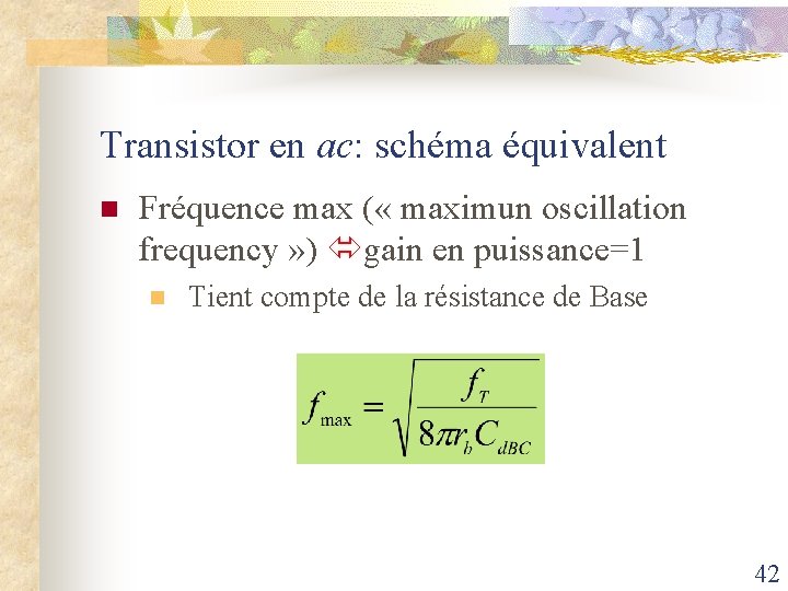 Transistor en ac: schéma équivalent n Fréquence max ( « maximun oscillation frequency »