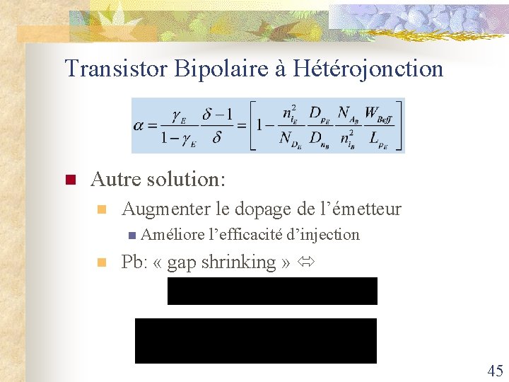 Transistor Bipolaire à Hétérojonction n Autre solution: n Augmenter le dopage de l’émetteur n