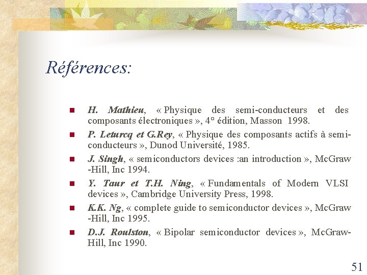 Références: n n n H. Mathieu, « Physique des semi-conducteurs et des composants électroniques