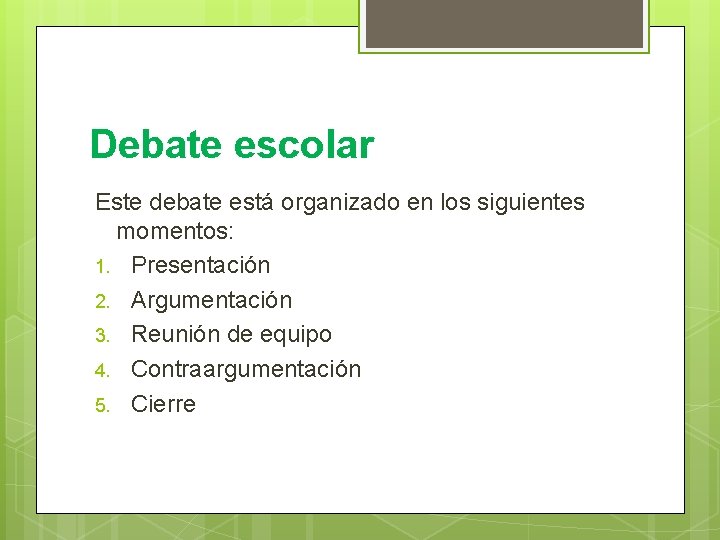 Debate escolar Este debate está organizado en los siguientes momentos: 1. Presentación 2. Argumentación