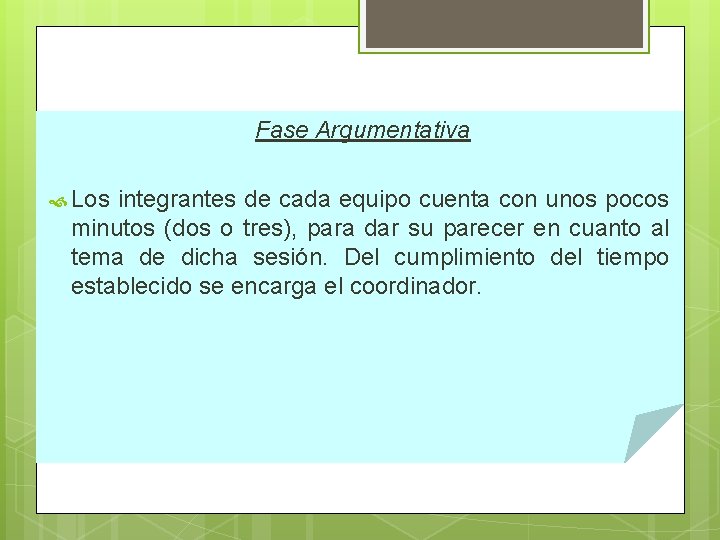 Fase Argumentativa Los integrantes de cada equipo cuenta con unos pocos minutos (dos o