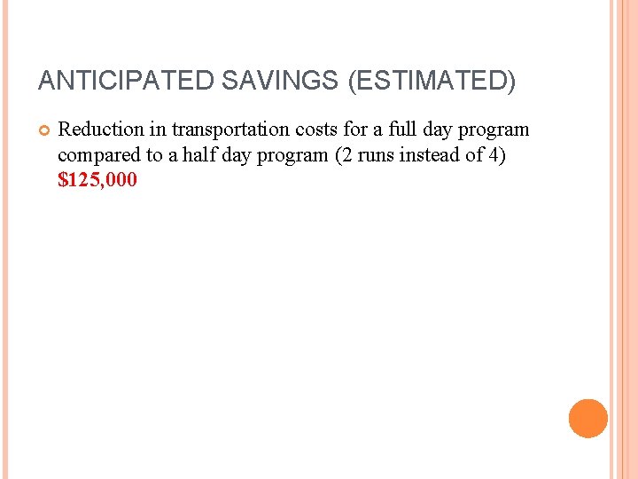 ANTICIPATED SAVINGS (ESTIMATED) Reduction in transportation costs for a full day program compared to