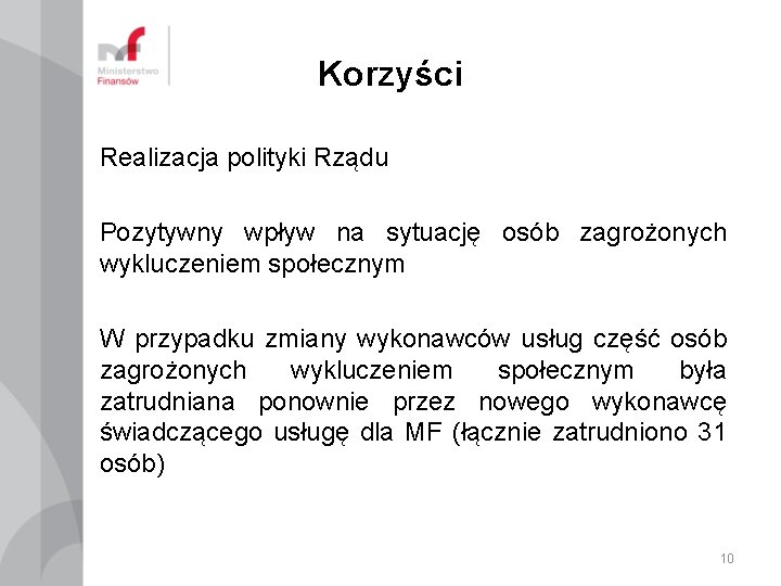 Korzyści Realizacja polityki Rządu Pozytywny wpływ na sytuację osób zagrożonych wykluczeniem społecznym W przypadku