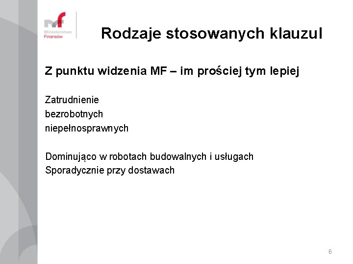 Rodzaje stosowanych klauzul Z punktu widzenia MF – im prościej tym lepiej Zatrudnienie bezrobotnych