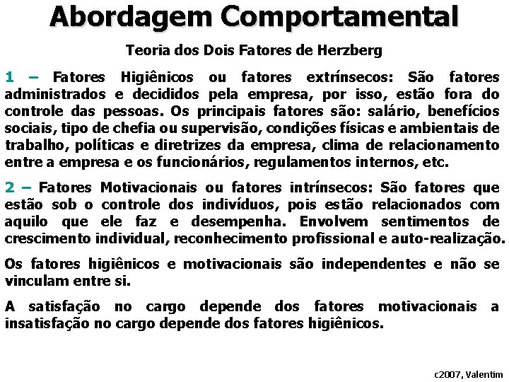 Abordagem Comportamental Teoria dos Dois Fatores de Herzberg 1 – Fatores Higiênicos ou fatores