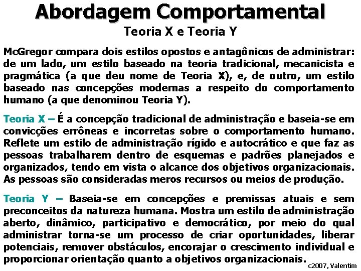 Abordagem Comportamental Teoria X e Teoria Y Mc. Gregor compara dois estilos opostos e