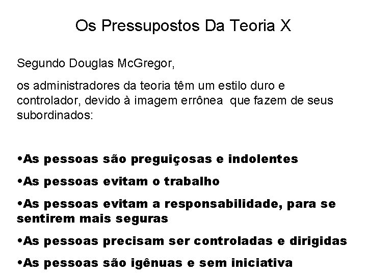 Os Pressupostos Da Teoria X Segundo Douglas Mc. Gregor, os administradores da teoria têm