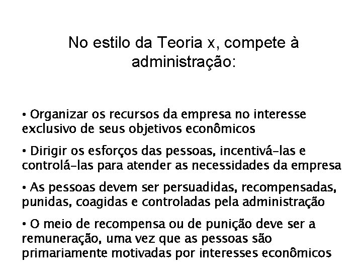 No estilo da Teoria x, compete à administração: • Organizar os recursos da empresa