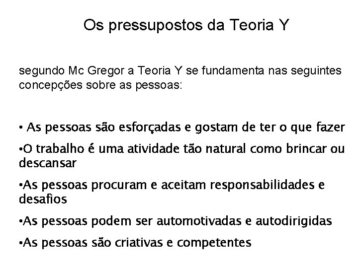 Os pressupostos da Teoria Y segundo Mc Gregor a Teoria Y se fundamenta nas