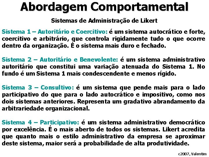 Abordagem Comportamental Sistemas de Administração de Likert Sistema 1 – Autoritário e Coercitivo: é