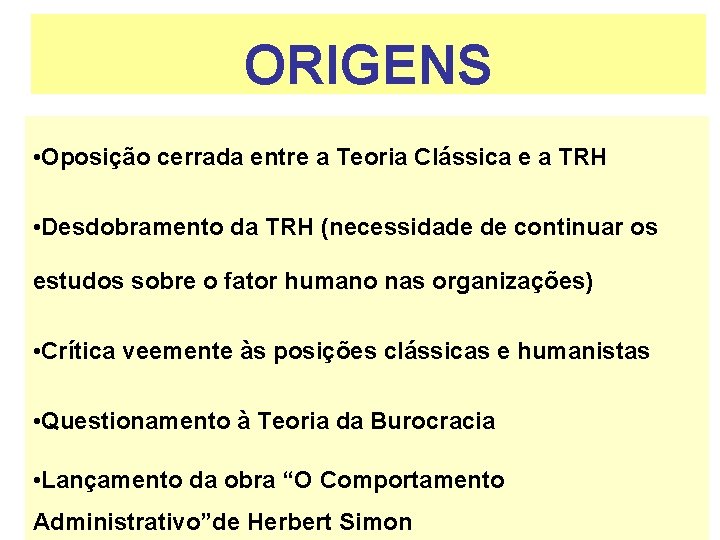 ORIGENS • Oposição cerrada entre a Teoria Clássica e a TRH • Desdobramento da