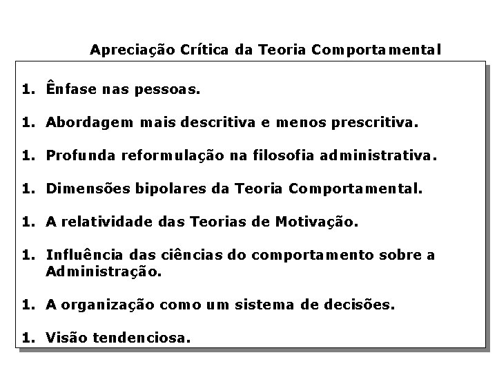 Apreciação Crítica da Teoria Comportamental 1. Ênfase nas pessoas. 1. Abordagem mais descritiva e