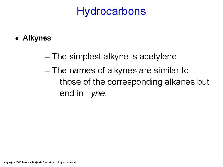 Hydrocarbons Alkynes – The simplest alkyne is acetylene. – The names of alkynes are