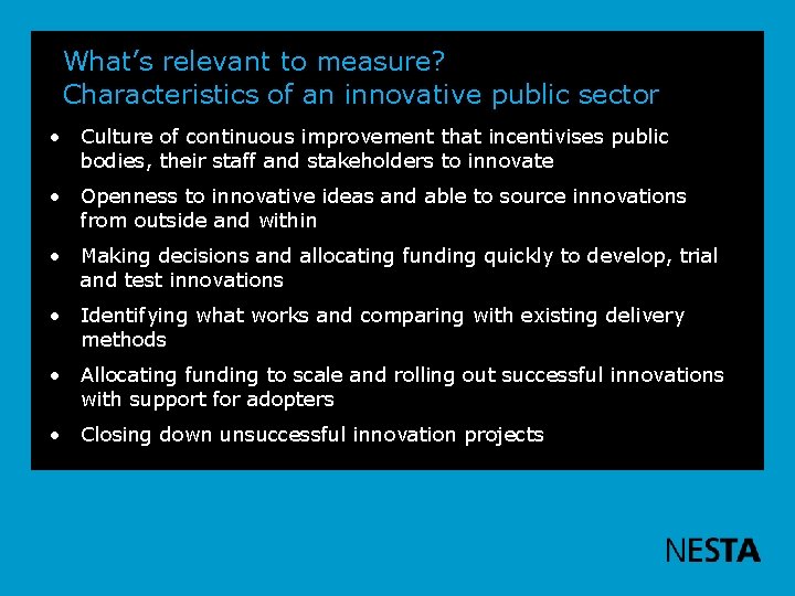 What’s relevant to measure? Characteristics of an innovative public sector • Culture of continuous