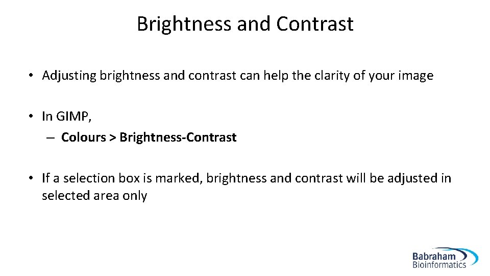 Brightness and Contrast • Adjusting brightness and contrast can help the clarity of your