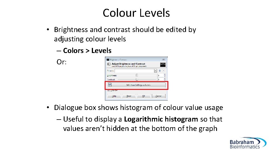 Colour Levels • Brightness and contrast should be edited by adjusting colour levels –