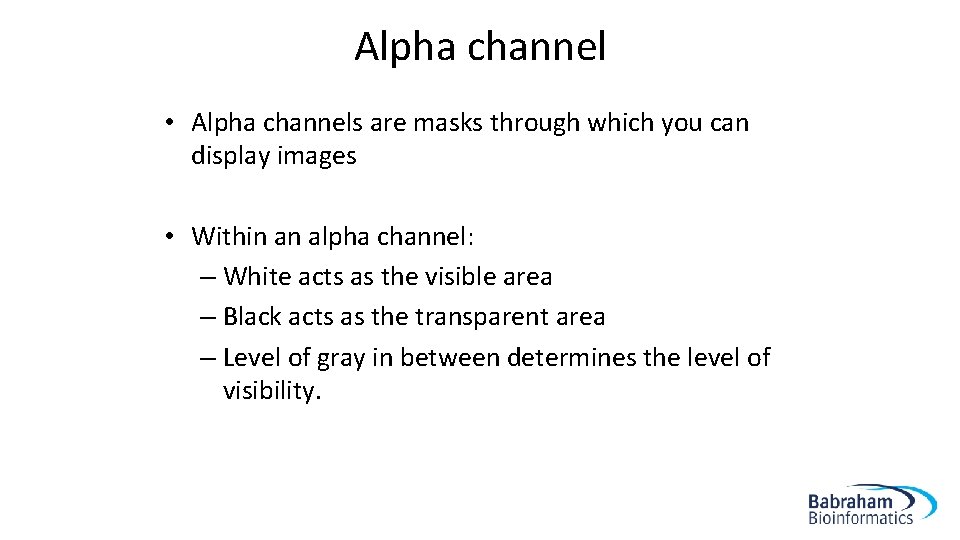 Alpha channel • Alpha channels are masks through which you can display images •