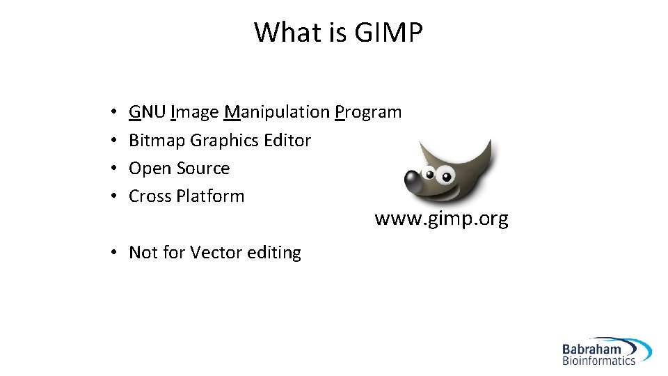What is GIMP • • GNU Image Manipulation Program Bitmap Graphics Editor Open Source