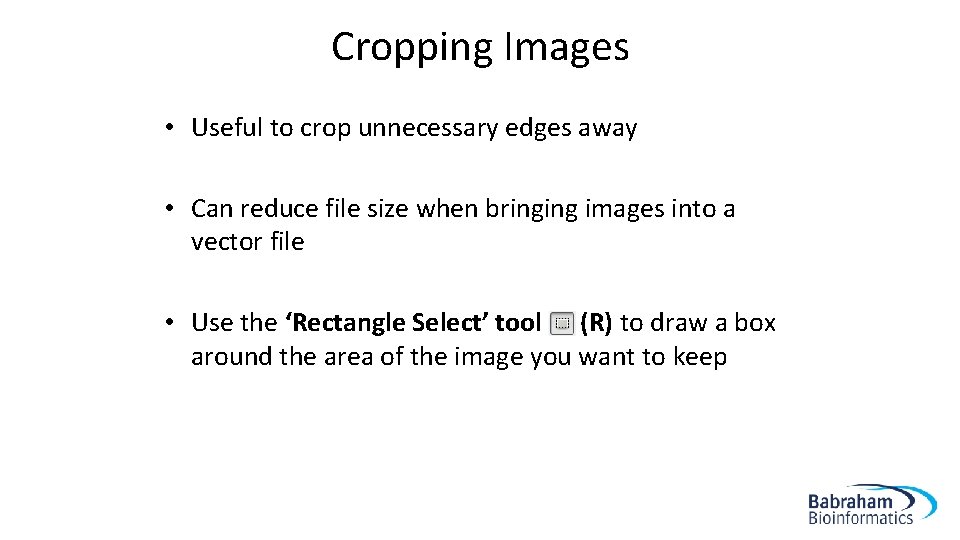 Cropping Images • Useful to crop unnecessary edges away • Can reduce file size