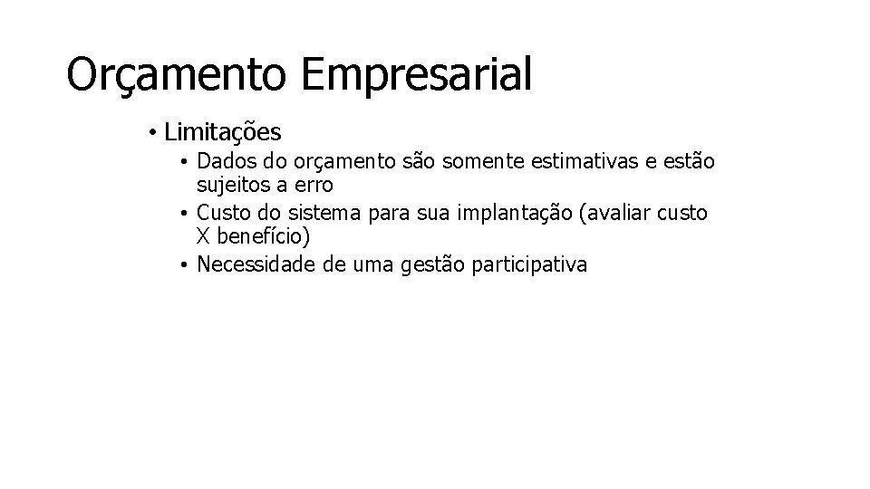 Orçamento Empresarial • Limitações • Dados do orçamento são somente estimativas e estão sujeitos