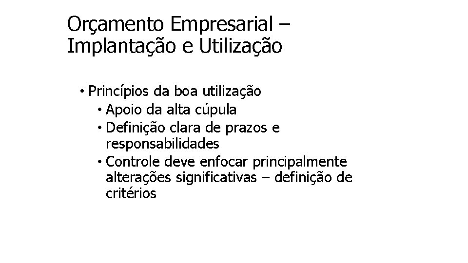 Orçamento Empresarial – Implantação e Utilização • Princípios da boa utilização • Apoio da