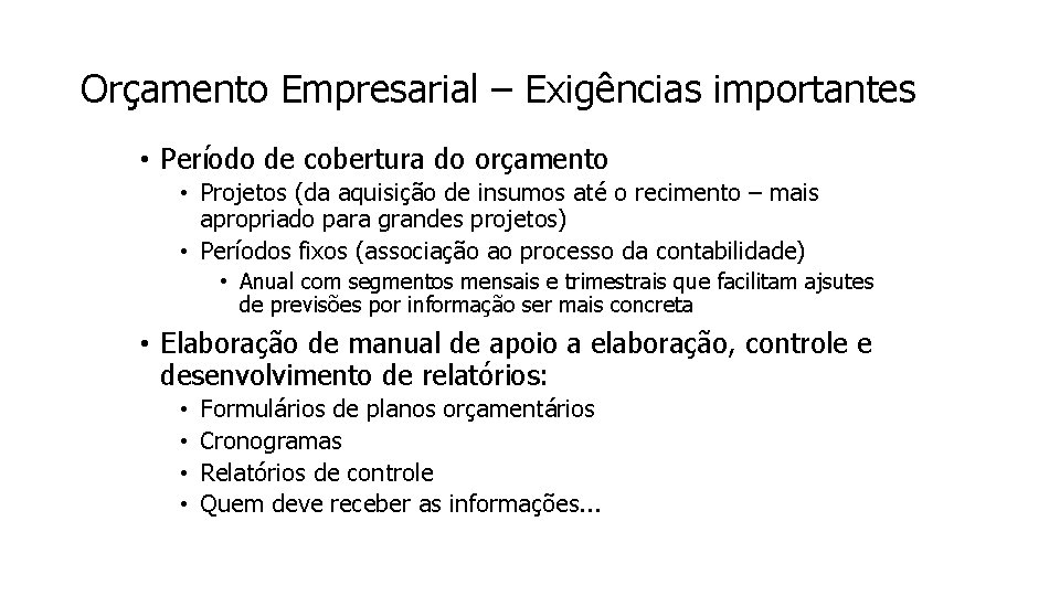 Orçamento Empresarial – Exigências importantes • Período de cobertura do orçamento • Projetos (da